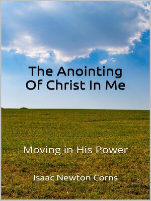 cover image of The Anointing of Christ In Me Moving In His Power